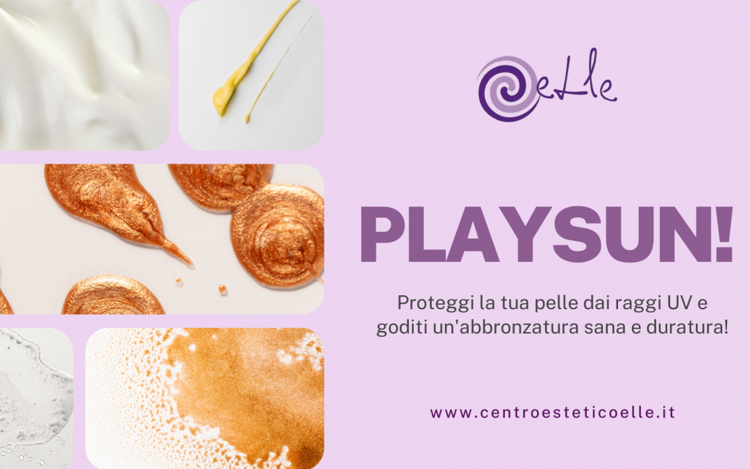 PLAYSUN per la salute della tua pelle!